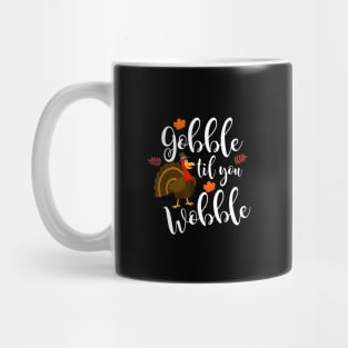 Funny Gobble Til You Wobble Thanksgiving Turkey Mug